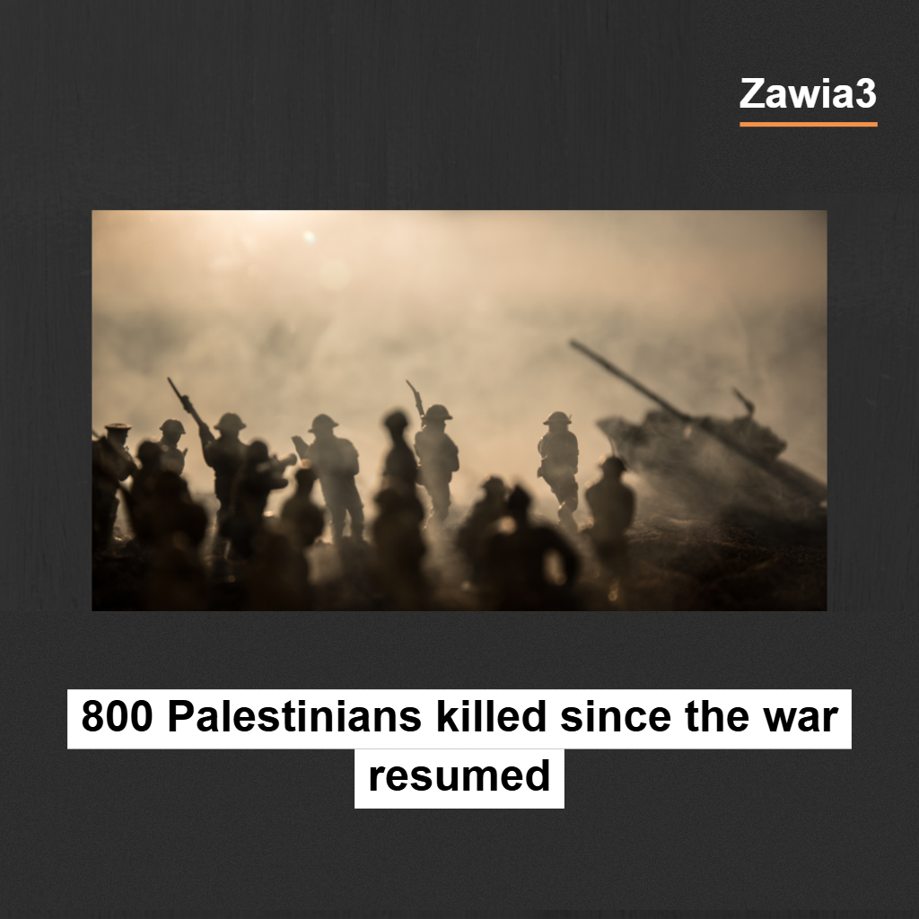 800 Palestinians killed since the war resumed